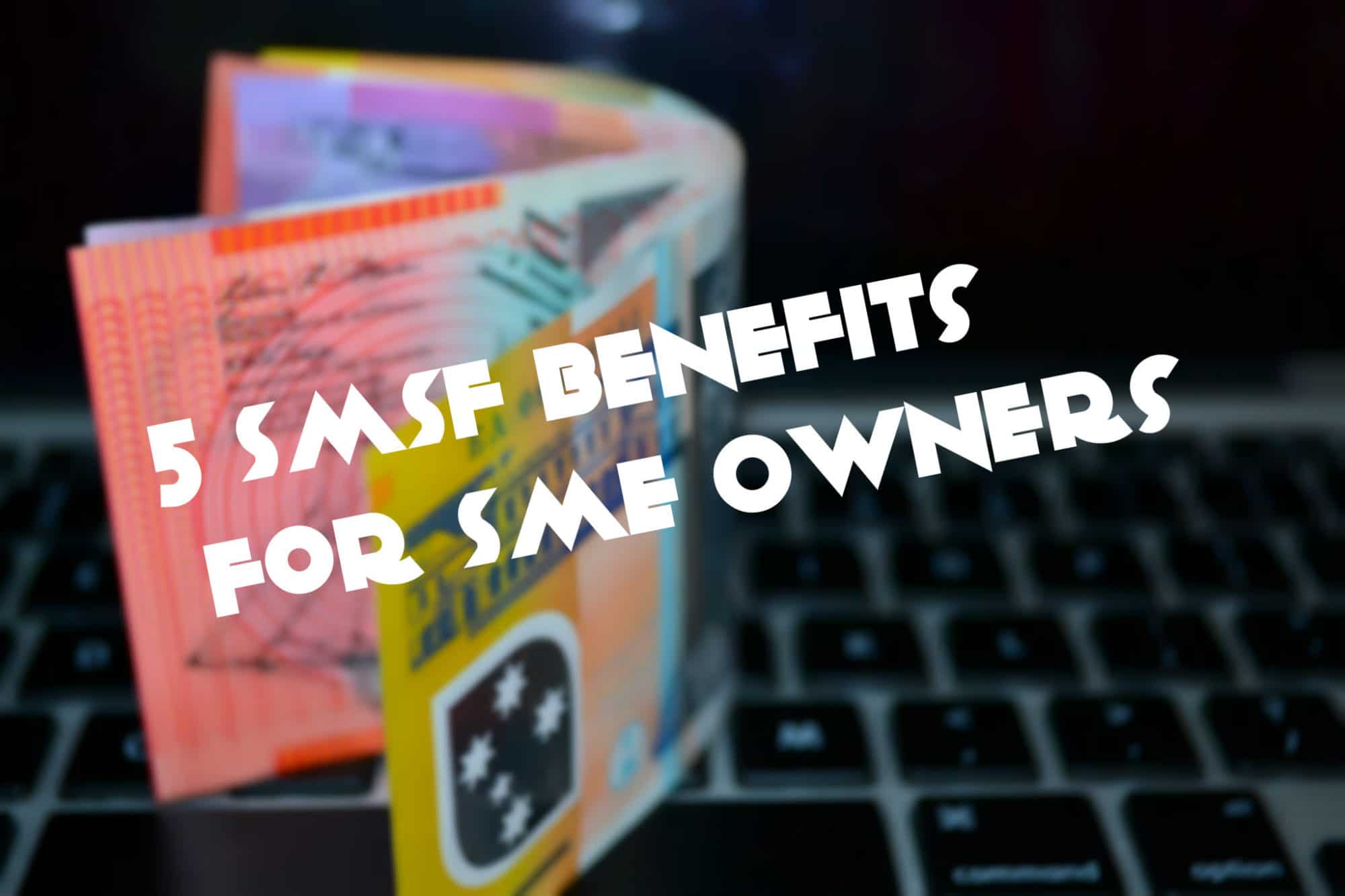 5 SMSF Benefits for SME Owners